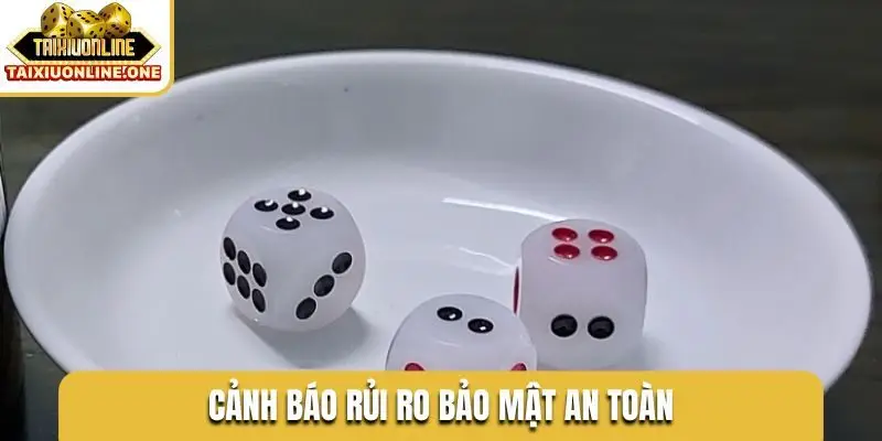 Cảnh báo rủi ro bảo mật an toàn