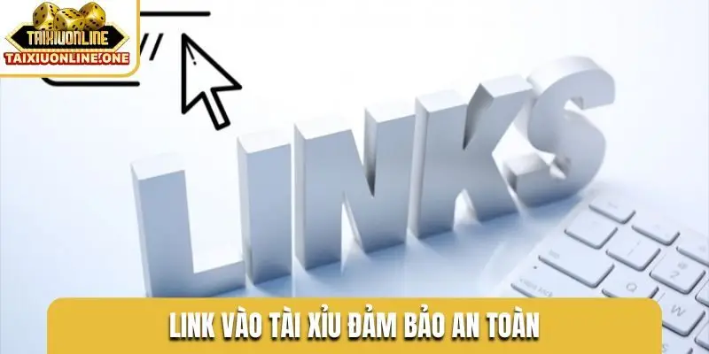 Link vào tài xỉu đảm bảo an toàn