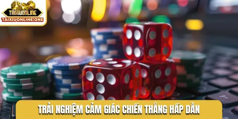 Trải nghiệm cảm giác chiến thắng hấp dẫn