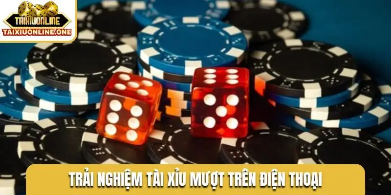 Trải nghiệm tài xỉu mượt trên điện thoại