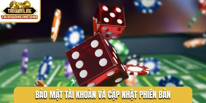 Bảo mật tài khoản và cập nhật phiên bản