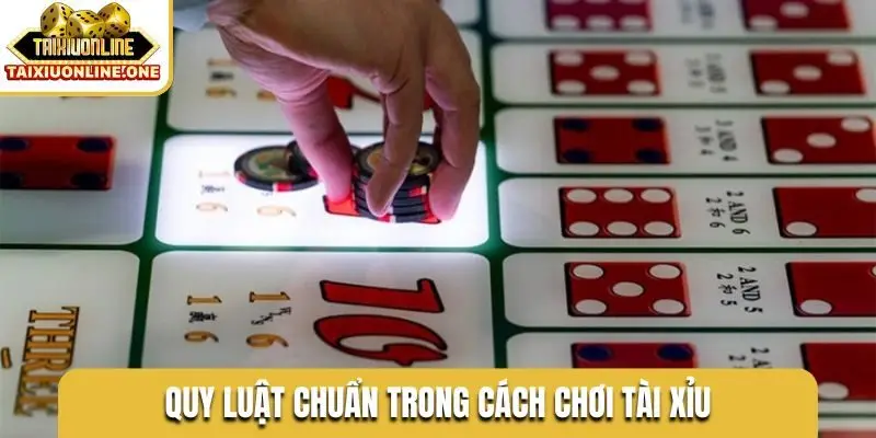 Quy luật chuẩn trong cách chơi tài xỉu